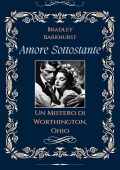 Bradley Barkhurst - Amore Sottostante Un Mistero di Worthington, Ohio. Amore Sottostante Vol. 1 (2024)