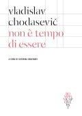 Vladislav F. Chodasevic - Non è tempo di essere (2019)