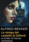 Alfred Bekker - La strega del castello di Gilford (2024)