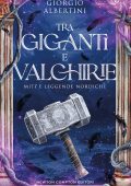 Giorgio Albertini - Tra giganti e valchirie. Miti e leggende nordiche (2024)