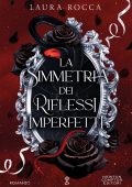 Laura Rocca - La simmetria dei riflessi imperfetti (2024)