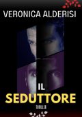 Veronica Alderisi - Il seduttore. Misteri, ricatti e omicidi. Vol. 1 (2024)