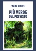 Ward Moore – Più verde del previsto (1981)