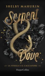 Shelby Mahurin –  La Strega e il Cacciatore Vol. 1. Serpent and Dove (2020)