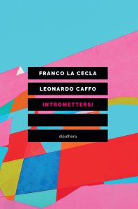 Franco La Cecla, Leonardo Caffo – Intromettersi (2020)
