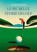 Giorgio Tarantola (a cura di) - Le più belle storie di golf (2024)