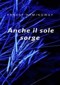 Ernest Hemingway - Anche il sole sorge (2024)