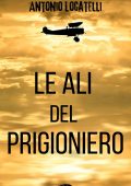 Antonio Locatelli - Le ali del prigioniero (2024)