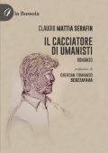 Claudio Mattia Serafin - Il cacciatore di umanisti (2024)