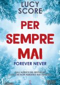 Lucy Score - Per sempre mai. Forever Never (2024)