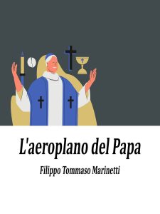 Filippo Tommaso Marinetti – L’aeroplano del papa (2022)