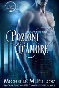 Michelle M. Pillow – Maghi MacGregor 1. Pozioni d’amore. Magia, Malizia e Kilt! (2024)