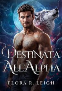 Flora R. Leigh – La compagna in fuga Vol. 5. Destinata all’Alpha (2024)