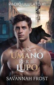 Savannah Frost – Radio Ululato Vol. 1. Un umano per il lupo (2024)