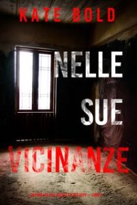 Kate Bold – Nelle sue vicinanze. Un thriller dell’agente FBI Eve Hope Vol. 3 (2024)