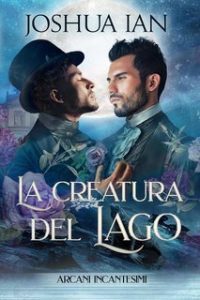Joshua Ian – Arcani incantesimi Vol. 3. La creatura del lago (2024) Joshua Ian – Arcani incantesimi Vol. 3. La creatura del lago (2024)