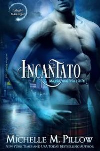 Michelle M. Pillow – Maghi MacGregor 2. Incantato. Magia, Malizia e Kilt! (2024)