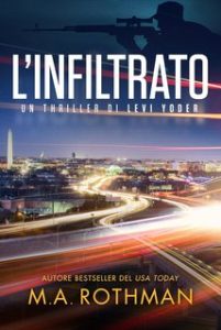 M.A. Rothman – Un thriller di Levi Yoder Vol. 2. L’infiltrato (2024)