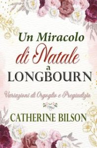 Catherine Bilson – Un Miracolo di Natale a Longbourn. Una Variazione di Orgoglio e Pregiudizio (2024)