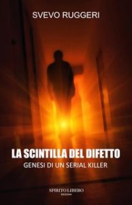 Svevo Ruggeri – La scintilla del difetto. Genesi di un serial killer (2024)
