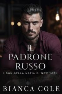 Bianca Cole – Il Don Della Mafia di New York Vol. 2. Il Padrone Russo (2024) Bianca Cole – Il Don Della Mafia di New York Vol. 2. Il Padrone Russo (2024)