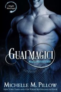 Michelle M. Pillow – Maghi MacGregor 11. Guai magici. Magia, Malizia e Kilt! (2024) Michelle M. Pillow – Maghi MacGregor 11. Guai magici. Magia, Malizia e Kilt! (2024)