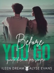 Ileen Dream e Alyse Evans – Before you go. Quanto dura un per sempre (2024) Ileen Dream e Alyse Evans – Before you go. Quanto dura un per sempre (2024)