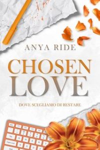 Anya Ride – The Blooming Hearts Series Vol. 1. Chosen Love. Dove scegliamo di restare (2024)