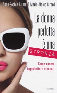 Anne-Sophie Girard, Marie-Aldine Girard – La donna perfetta è una stronza. Come essere imperfette e vincenti (2014) Anne-Sophie Girard, Marie-Aldine Girard – La donna perfetta è una stronza. Come essere imperfette e vincenti (2014)