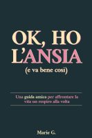 Marie G – Ok, ho l’Ansia (e va bene così) Una Guida Amica per Affrontare la Vita un Respiro alla Volta (2024) Marie G – Ok, ho l’Ansia (e va bene così) Una Guida Amica per Affrontare la Vita un Respiro alla Volta (2024)