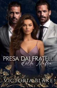 Victoria Blake – Reverse Harem Romance Vol. 6. Presa dai fratelli della mafia (2024)