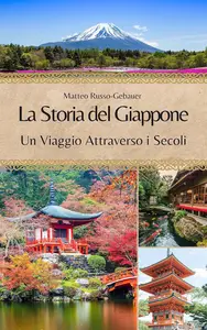 Matteo Russo-Gebauer – La Storia del Giappone: Un Viaggio Attraverso i Secoli (2023) Matteo Russo-Gebauer – La Storia del Giappone: Un Viaggio Attraverso i Secoli (2023)