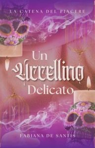 Fabiana De Santis – La Catena del Piacere Vol. 1. Un uccellino delicato (2024) Fabiana De Santis – La Catena del Piacere Vol. 1. Un uccellino delicato (2024)