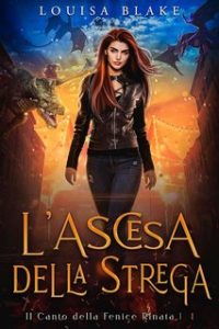 Louisa Blake – Le Ceneri della Fenice Vol. 1. L’Ascesa della Strega (2024)