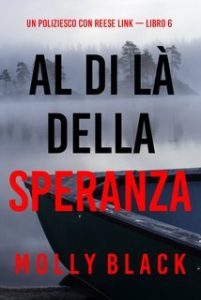 Molly Black – Al di là della speranza. Un Poliziesco con Reese Link Vol. 6 (2024)