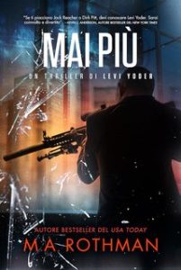 M.A. Rothman – Un thriller di Levi Yoder Vol. 3. Mai più (2024) M.A. Rothman – Un thriller di Levi Yoder Vol. 3. Mai più (2024)
