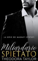 Theodora Taylor – I Magnati Spietati Vol. 2. Miliardario Spietato (2024)