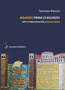 Tommaso Braccini – Bisanzio prima di Bisanzio. Miti e fondazioni della nuova Roma (2019) Tommaso Braccini – Bisanzio prima di Bisanzio. Miti e fondazioni della nuova Roma (2019)