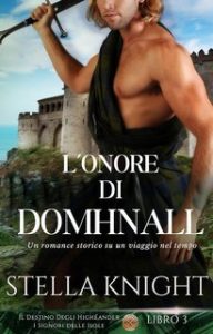 Stella Knight – Il Destino Degli Highlander, I Signori delle Isole Vol. 3. L’onore di Domhnall (2024) Stella Knight – Il Destino Degli Highlander, I Signori delle Isole Vol. 3. L’onore di Domhnall (2024)