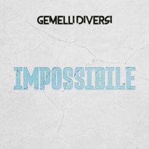 Gemelli Diversi – IMPOSSIBILE [singolo] (2024) .mp3 – 320 kbps