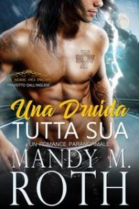 Mandy M. Roth – Il Druido Vol. 4. Una Druida Tutta Sua (2024)