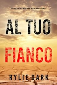 Rylie Dark – Al tuo fianco FBI Maeve Sharp Vol. 5 (2024)