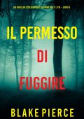 Blake Pierce - Il permesso di fuggire. Fiona Red e l’FBI Vol. 6 (2024)