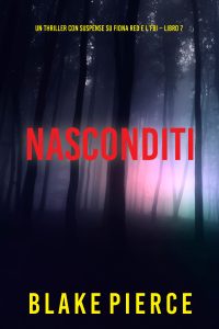 Blake Pierce – Nascoditi. Fiona Red e l’FBI Vol. 7 (2024)
