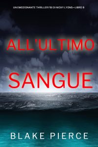 Blake Pierce – All’ultimo sangue. FBI di Nicky Lyons Vol. 8 (2024)