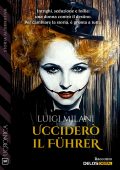 Luigi Milani - Ucciderò il führer (2024)