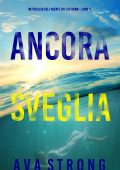 Ava Strong - Ancora sveglia. FBI Lily Dawn Vol. 3 (2024)
