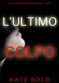 Kate Bold - L'ultimo colpo. Kaylie Brooks libro 4 (2024)