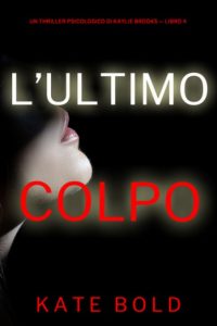 Kate Bold – L’ultimo colpo. Kaylie Brooks libro 4 (2024)