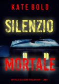 Kate Bold - Silenzio mortale. FBI Kelsey Hawk Vol. 4 (2024)